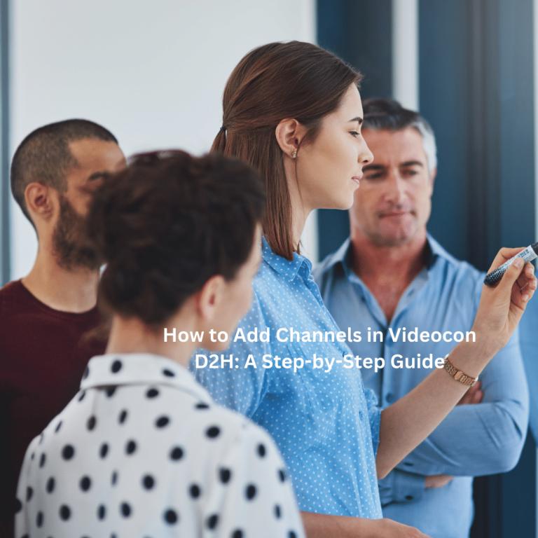 How to Add Channels in Videocon D2H: A Step-by-Step Guide