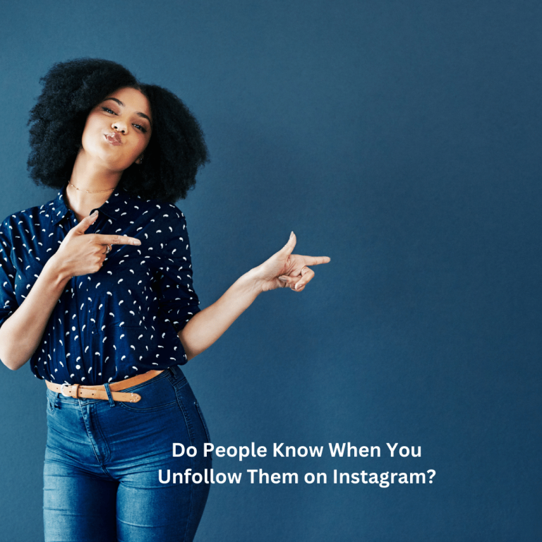Do People Know When You Unfollow Them on Instagram?