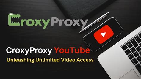 Croxy Proxy YouTube: Unblock & Enjoy Your Favorite Videos