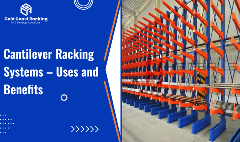 Cantilever Racking Systems – Uses and Benefits