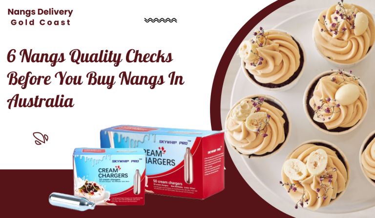 6 Nangs Quality Checks Before You Buy Nangs In Australia